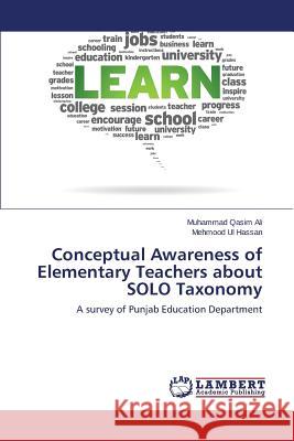 Conceptual Awareness of Elementary Teachers about SOLO Taxonomy Ali Muhammad Qasim 9783659509377 LAP Lambert Academic Publishing