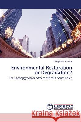 Environmental Restoration or Degradation? Hahn Stephanie S. 9783659509384 LAP Lambert Academic Publishing