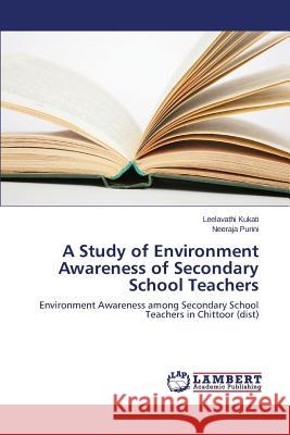 A Study of Environment Awareness of Secondary School Teachers Kukati Leelavathi                        Purini Neeraja 9783659509704