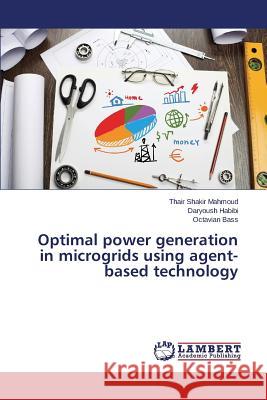 Optimal Power Generation in Microgrids Using Agent-Based Technology Mahmoud Thair Shakir                     Habibi Daryoush                          Bass Octavian 9783659509889