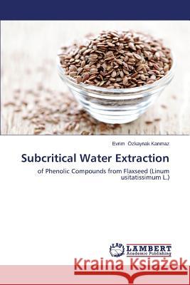 Subcritical Water Extraction Ozkaynak Kanmaz Evrim 9783659510175