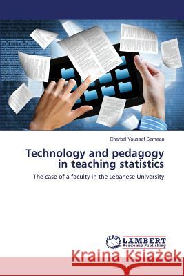 Technology and pedagogy in teaching statistics Semaan Charbel Youssef 9783659510205