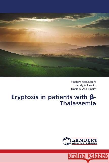 Eryptosis in patients with beta-Thalassemia Abousamra, Nashwa; A. Ibrahim, Hamdy; A. Abd Elazim, Rania 9783659510243