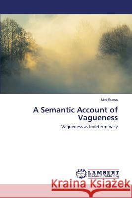A Semantic Account of Vagueness Suess Moti 9783659510632 LAP Lambert Academic Publishing