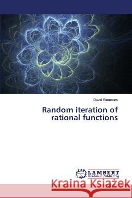 Random Iteration of Rational Functions Simmons David 9783659510649