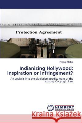 Indianizing Hollywood: Inspiration or Infringement? Mishra Pragya 9783659510977