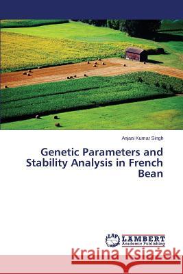 Genetic Parameters and Stability Analysis in French Bean Singh Anjani Kumar 9783659510984 LAP Lambert Academic Publishing