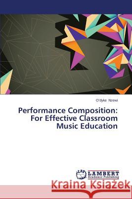 Performance Composition: For Effective Classroom Music Education Nzewi O'Dyke 9783659511004