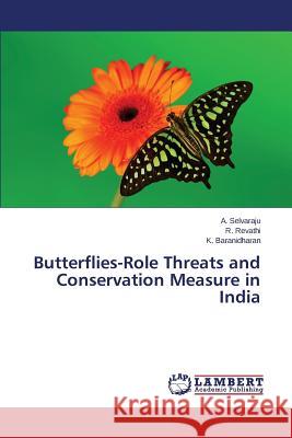 Butterflies-Role Threats and Conservation Measure in India Selvaraju a.                             Revathi R.                               Baranidharan K. 9783659511226 LAP Lambert Academic Publishing