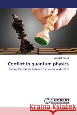 Conflict in Quantum Physics Yarosh Vsevolod 9783659511363 LAP Lambert Academic Publishing