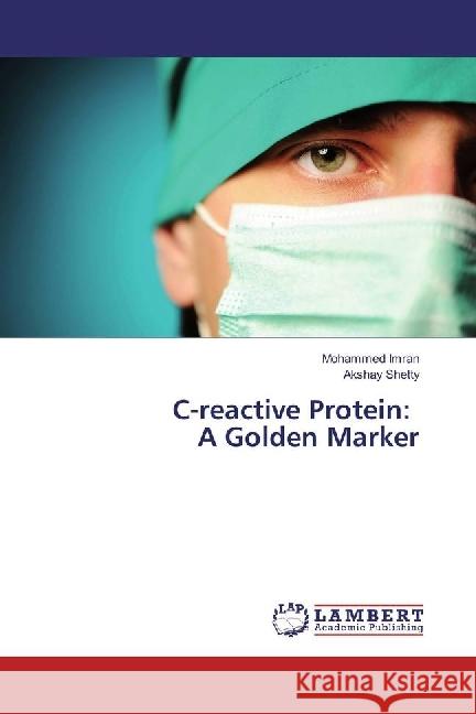 C-reactive Protein: A Golden Marker Imran, Mohammed; Shetty, Akshay 9783659511936