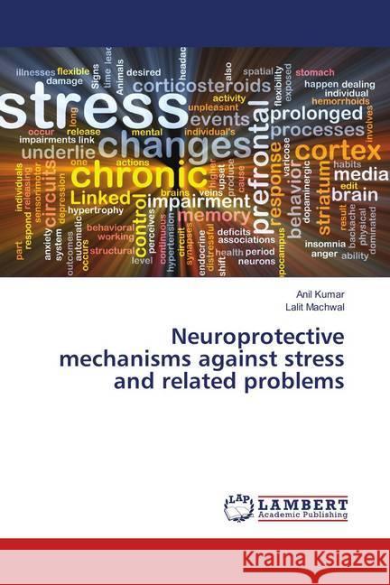 Neuroprotective mechanisms against stress and related problems Kumar, Anil; Machwal, Lalit 9783659512063 LAP Lambert Academic Publishing