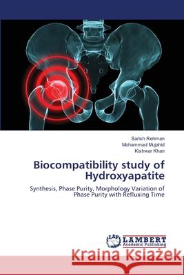 Biocompatibility study of Hydroxyapatite Rehman, Sarish 9783659512155 LAP Lambert Academic Publishing