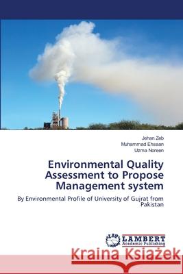 Environmental Quality Assessment to Propose Management system Zeb, Jehan 9783659512506