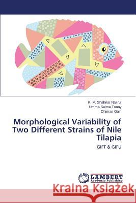 Morphological Variability of Two Different Strains of Nile Tilapia Nazrul K. M. Shahriar                    Tonny Umma Salma                         Gain Dhiman 9783659512803