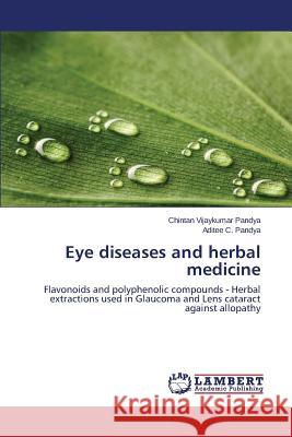 Eye diseases and herbal medicine Pandya Chintan Vijaykumar 9783659513121