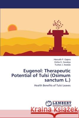 Eugenol: Therapeutic Potential of Tulsi (Osimum sanctum L.) Gajera Harsukh P. 9783659513374