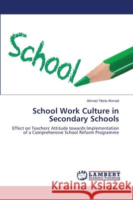 School Work Culture in Secondary Schools Ahmed Ahmed Yibrie 9783659513398 LAP Lambert Academic Publishing