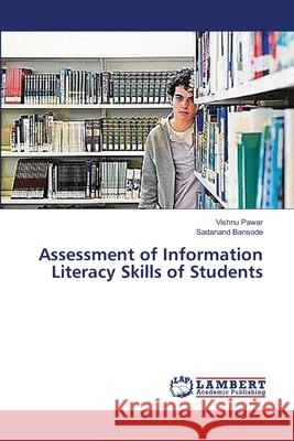 Assessment of Information Literacy Skills of Students Pawar Vishnu                             Bansode Sadanand 9783659513411 LAP Lambert Academic Publishing