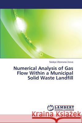 Numerical Analysis of Gas Flow Within a Municipal Solid Waste Landfill Usova Natalya Viktorovna 9783659513466 LAP Lambert Academic Publishing