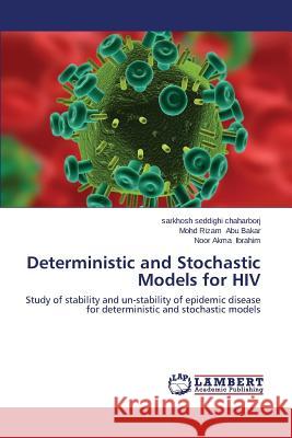 Deterministic and Stochastic Models for HIV Seddighi Chaharborj Sarkhosh             Abu Bakar Mohd Rizam                     Ibrahim Noor Akma 9783659513848 LAP Lambert Academic Publishing