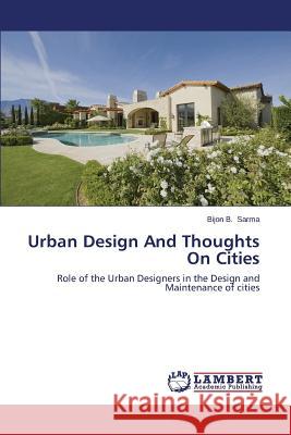 Urban Design And Thoughts On Cities Sarma Bijon B. 9783659514012 LAP Lambert Academic Publishing