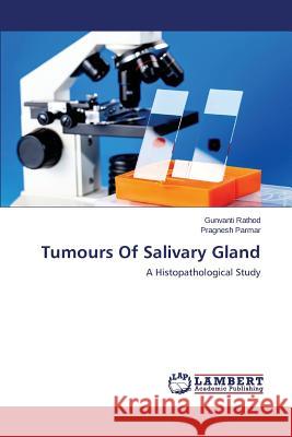 Tumours of Salivary Gland Rathod Gunvanti                          Parmar Pragnesh 9783659514289 LAP Lambert Academic Publishing