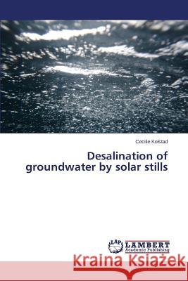 Desalination of groundwater by solar stills Kolstad Cecilie 9783659514357