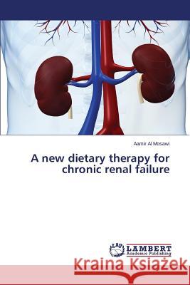 A New Dietary Therapy for Chronic Renal Failure Al Mosawi Aamir 9783659514364 LAP Lambert Academic Publishing