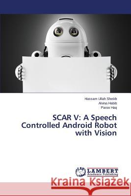 Scar V: A Speech Controlled Android Robot with Vision Sheikh Hassam Ullah 9783659514555