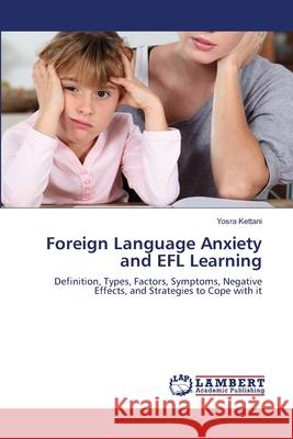 Foreign Language Anxiety and EFL Learning Kettani, Yosra 9783659514593