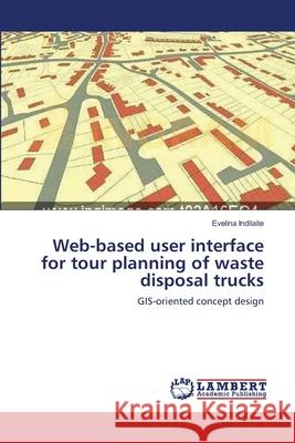 Web-based user interface for tour planning of waste disposal trucks Indilaite, Evelina 9783659514692