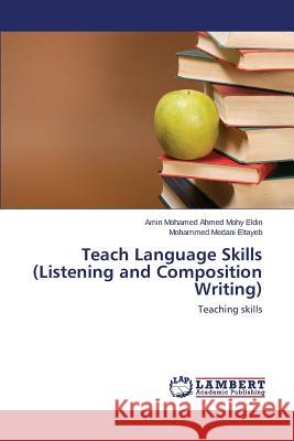 Teach Language Skills (Listening and Composition Writing) Mohy Eldin Amin Mohamed Ahmed            Eltayeb Mohammed Medani 9783659514944