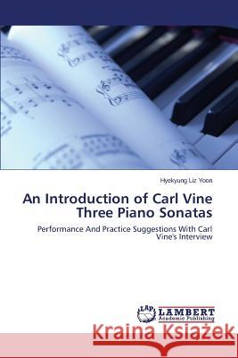 An Introduction of Carl Vine Three Piano Sonatas Yoon Hyekyung Liz 9783659515132 LAP Lambert Academic Publishing