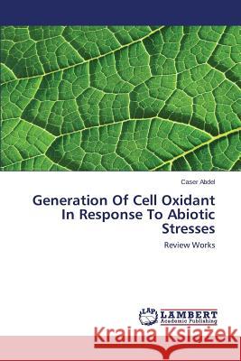 Generation of Cell Oxidant in Response to Abiotic Stresses Abdel Caser 9783659515316 LAP Lambert Academic Publishing