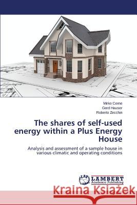 The Shares of Self-Used Energy Within a Plus Energy House Cerne Mirko                              Hauser Gerd                              Zecchin Roberto 9783659515422 LAP Lambert Academic Publishing