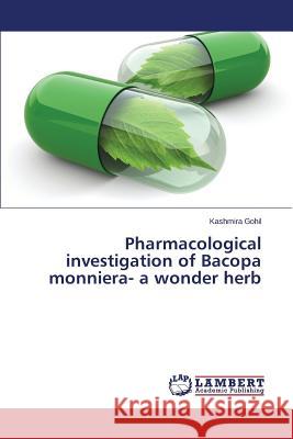 Pharmacological Investigation of Bacopa Monniera- A Wonder Herb Gohil Kashmira 9783659515477