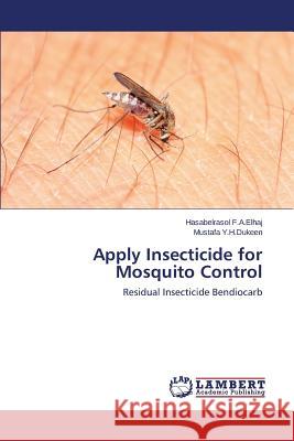 Apply Insecticide for Mosquito Control F. a. Elhaj Hasabelrasol                 Y. H. Dukeen Mustafa 9783659515736 LAP Lambert Academic Publishing