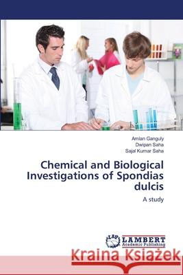 Chemical and Biological Investigations of Spondias dulcis Ganguly, Amlan 9783659515934 LAP Lambert Academic Publishing