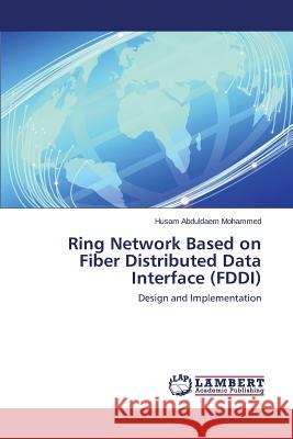 Ring Network Based on Fiber Distributed Data Interface (FDDI) Mohammed Husam Abduldaem 9783659516139