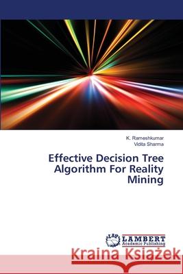 Effective Decision Tree Algorithm For Reality Mining Rameshkumar, K. 9783659516276