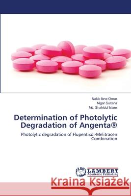 Determination of Photolytic Degradation of Angenta(R) Omar, Nakib Ibne 9783659516290