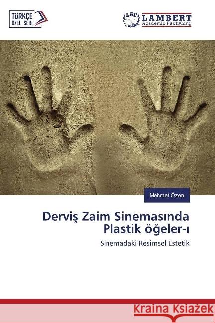 Dervis Zaim Sinemasinda Plastik ögeler-i : Sinemadaki Resimsel Estetik Özen, Mehmet 9783659516443