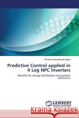 Predictive Control Applied in 4 Leg Npc Inverters Repenning Bzdigian Ricardo 9783659516535 LAP Lambert Academic Publishing