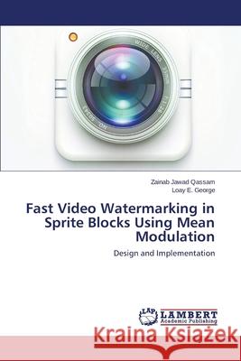 Fast Video Watermarking in Sprite Blocks Using Mean Modulation Qassam Zainab Jawad 9783659516788 LAP Lambert Academic Publishing