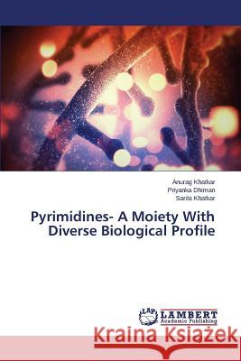 Pyrimidines- A Moiety with Diverse Biological Profile Khatkar Anurag                           Dhiman Priyanka 9783659516795 LAP Lambert Academic Publishing