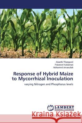 Response of Hybrid Maize to Mycorrhizal Inoculation Thangavel Ananthi                        Kaliannan Palanivel                      Amanullah Mohamed 9783659516931