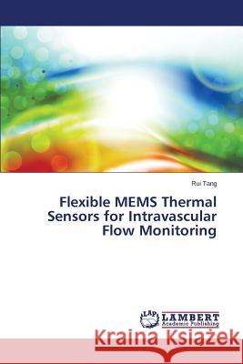 Flexible MEMS Thermal Sensors for Intravascular Flow Monitoring Tang Rui 9783659517051