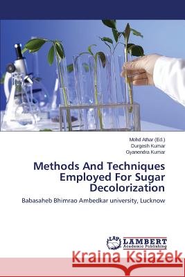 Methods And Techniques Employed For Sugar Decolorization Athar Mohd 9783659517112