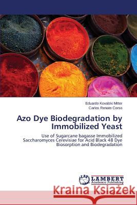 Azo Dye Biodegradation by Immobilized Yeast Kovalski Mitter Eduardo 9783659517235 LAP Lambert Academic Publishing